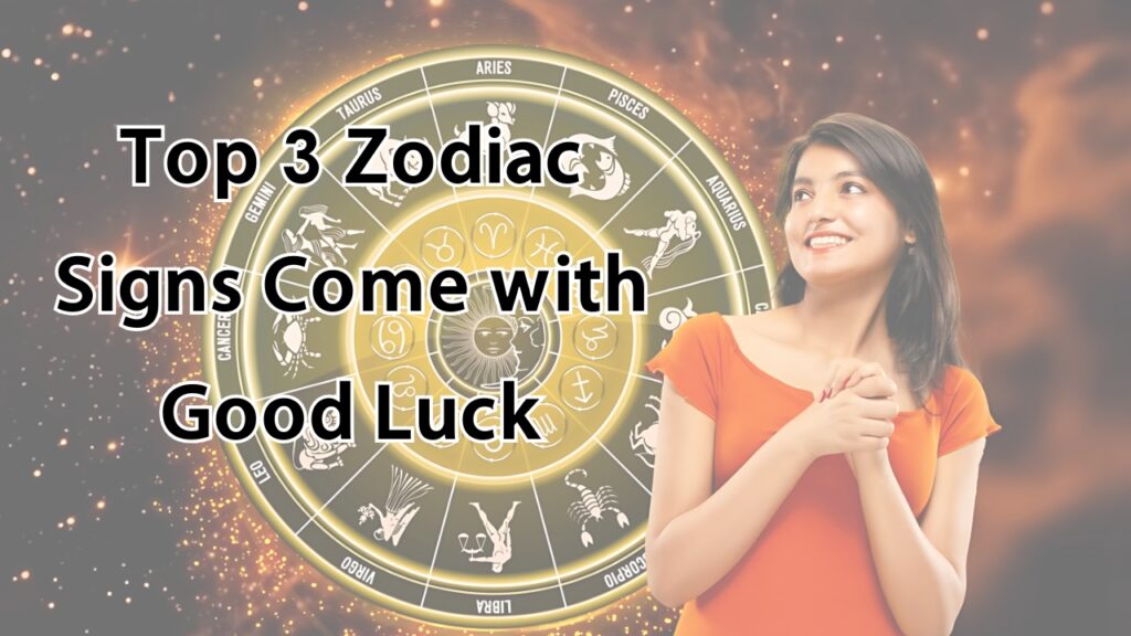 Top 3 Zodiac Signs